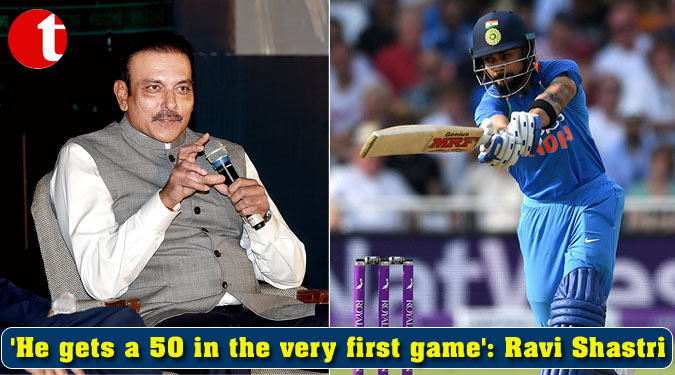‘He gets a 50 in the very first game’: Ravi Shastri