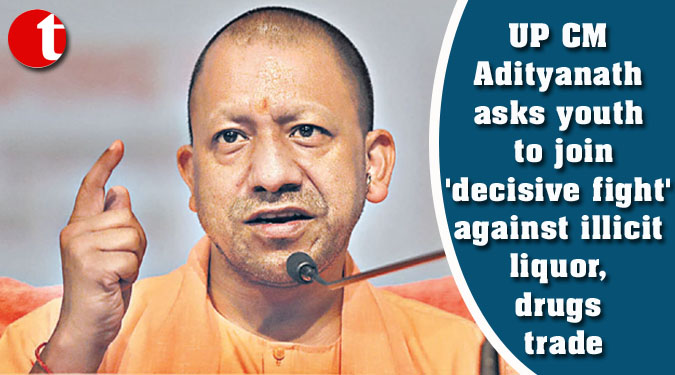 UP CM Adityanath asks youth to join 'decisive fight' against illicit liquor, drugs trade