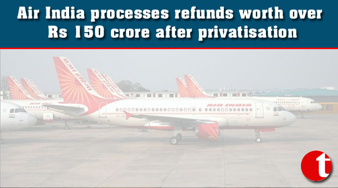Air India processes refunds worth over Rs 150 crore after privatisation