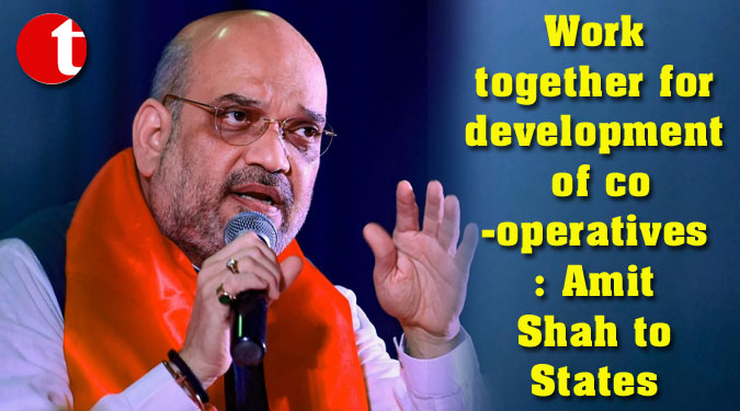 Work together for development of cooperatives: Amit Shah to States
