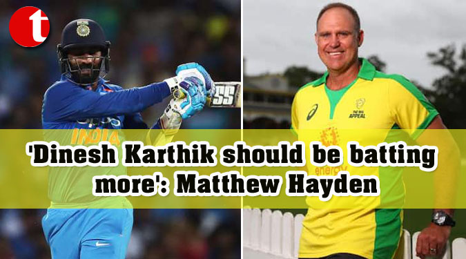 ‘Dinesh Karthik should be batting more’: Matthew Hayden