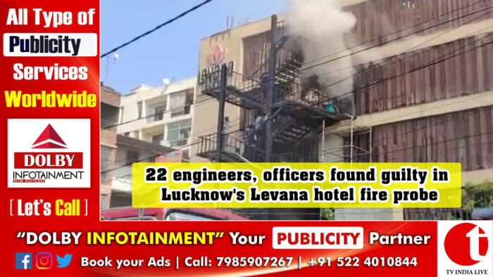 Lucknow Levana hotel fire probe: 22 engineers, officers found guilty