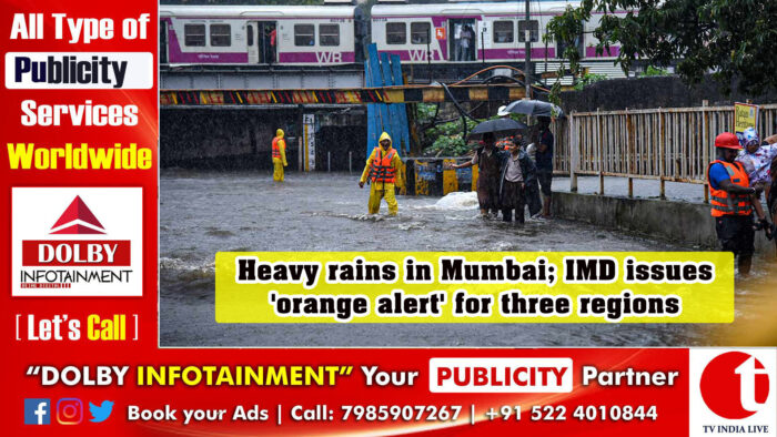 Heavy rains in Mumbai; IMD issues ‘orange alert’ for three regions