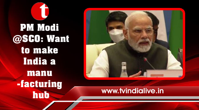 PM Modi @SCO: Want to make India a manufacturing hub