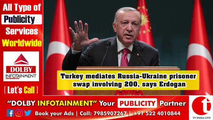 Turkey mediates Russia-Ukraine prisoner swap involving 200, says Erdogan