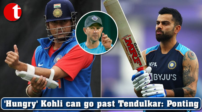 ‘Hungry’ Kohli can go past Tendulkar: Ricky Ponting