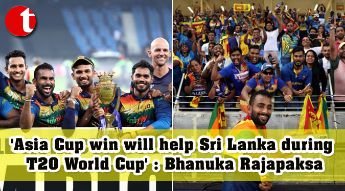 'Asia Cup win will help Sri Lanka during T20 World Cup' : Bhanuka Rajapaksa