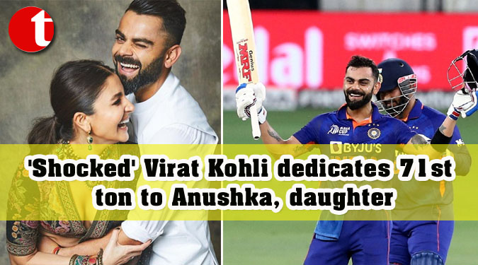 'Shocked' Kohli dedicates 71st ton to Anushka, daughter