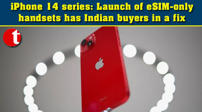 iPhone 14 series: Launch of eSIM-only handsets has Indian buyers in a fix
