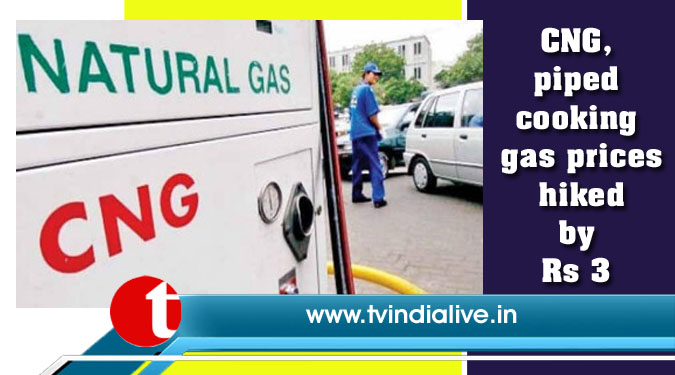 CNG, piped cooking gas prices hiked by Rs 3