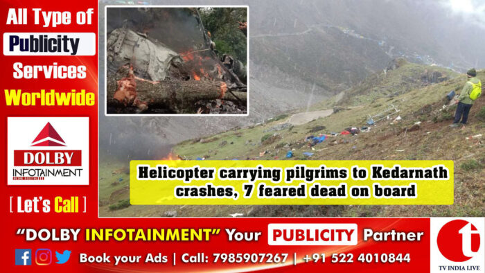 Helicopter carrying pilgrims to Kedarnath crashes, 7 feared dead on board