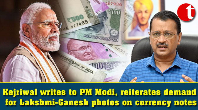 Kejriwal writes to PM Modi, reiterates demand for Lakshmi-Ganesh photos on currency notes