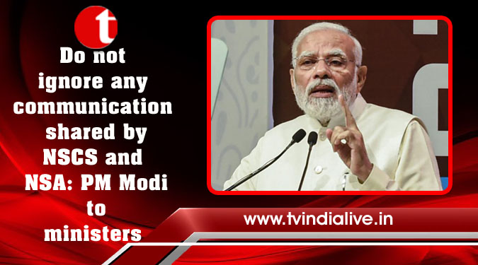Do not ignore any communication shared by NSCS and NSA: PM Modi to ministers