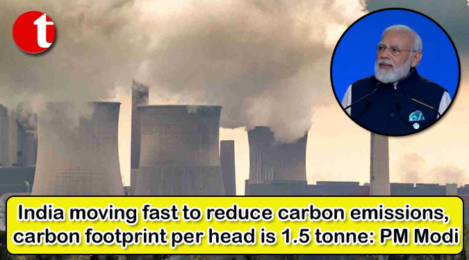 India moving fast to reduce carbon emissions, carbon footprint per head is 1.5 tonne: PM Modi