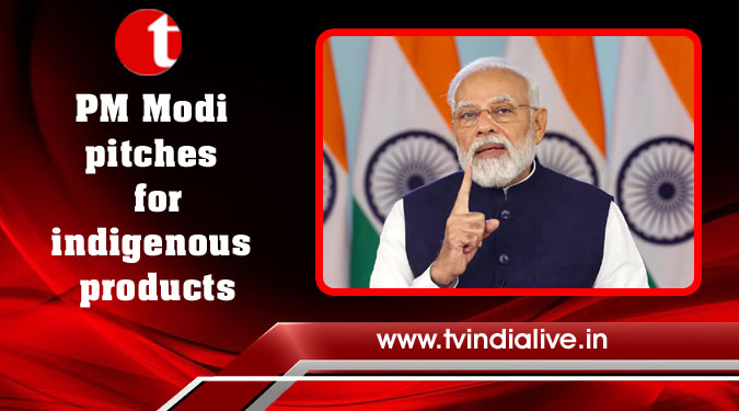 PM Modi pitches for indigenous products
