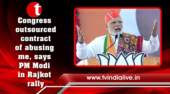 Congress outsourced contract of abusing me, says PM Modi in Rajkot rally