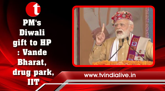 PM’s Diwali gift to HP: Vande Bharat, drug park, IIT