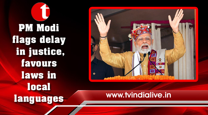 PM Modi flags delay in justice, favours laws in local languages