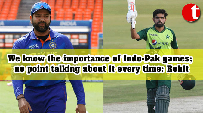 We know the importance of Indo-Pak games; no point talking about it every time: Rohit