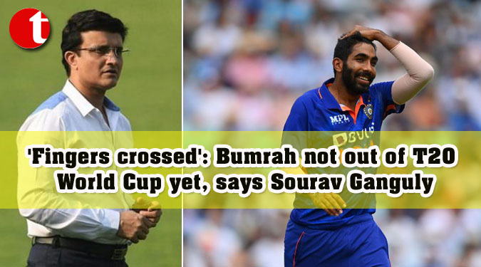 ‘Fingers crossed’: Bumrah not out of T20 World Cup yet, says Sourav Ganguly