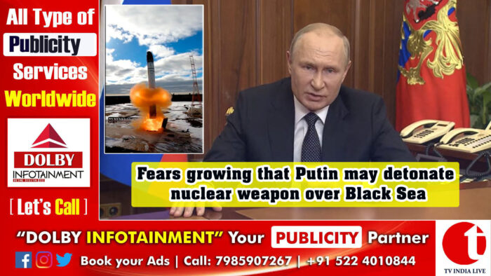 Fears growing that Putin may detonate nuclear weapon over Black Sea