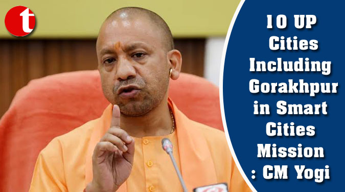 10 UP Cities Including Gorakhpur in Smart Cities Mission: CM Yogi