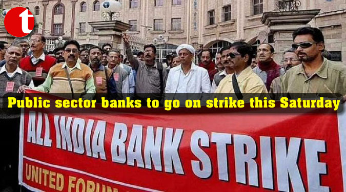 Public sector banks to go on strike this Saturday