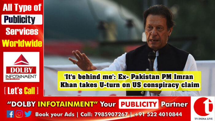 ‘It’s behind me’: Ex- Pakistan PM Imran Khan takes U-turn on US conspiracy claim