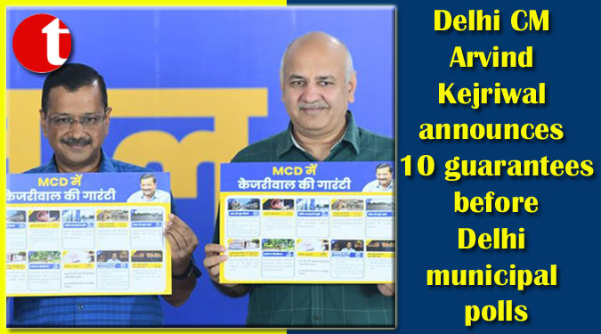 Delhi CM Arvind Kejriwal announces 10 guarantees before Delhi municipal polls