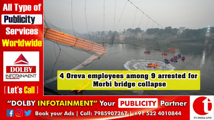 4 Oreva employees among 9 arrested for Morbi bridge collapse