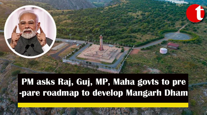 PM asks Raj, Guj, MP, Maha govts to prepare roadmap to develop Mangarh Dham