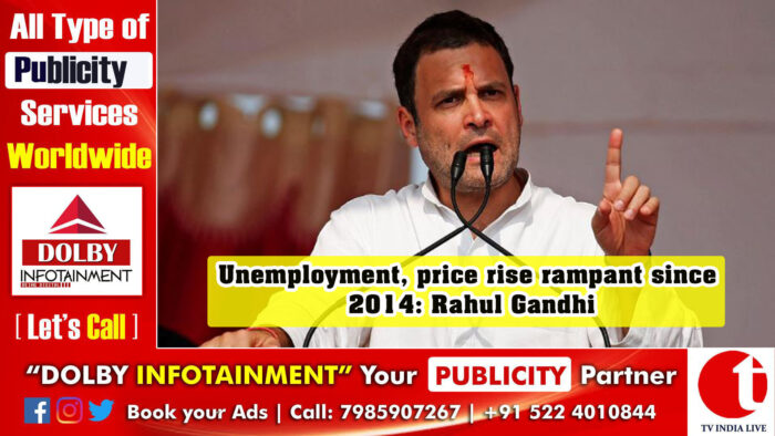 Unemployment, price rise rampant since 2014: Rahul Gandhi