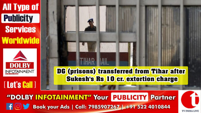 DG (prisons) transferred from Tihar after Sukesh’s Rs 10 cr. extortion charge