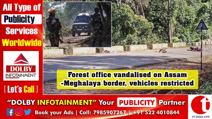 Forest office vandalised on Assam-Meghalaya border, vehicles restricted