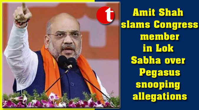 Amit Shah slams Congress member in Lok Sabha over Pegasus snooping allegations