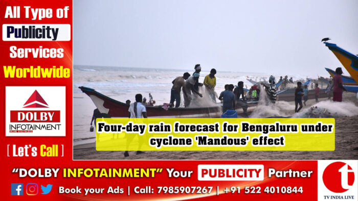 Four-day rain forecast for Bengaluru under cyclone ‘Mandous’ effect