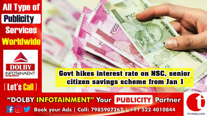 Govt hikes interest rate on NSC, senior citizen savings scheme from Jan 1