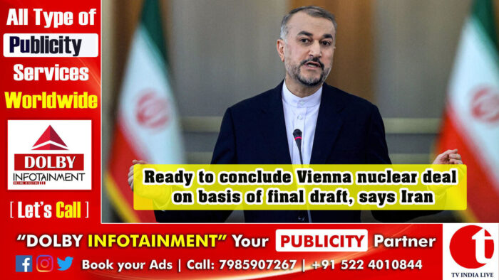 Ready to conclude Vienna nuclear deal on basis of final draft, says Iran
