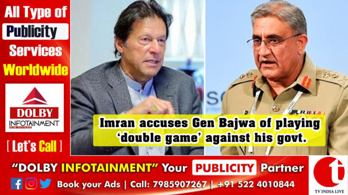 Imran accuses Gen Bajwa of playing ‘double game’ against his govt.