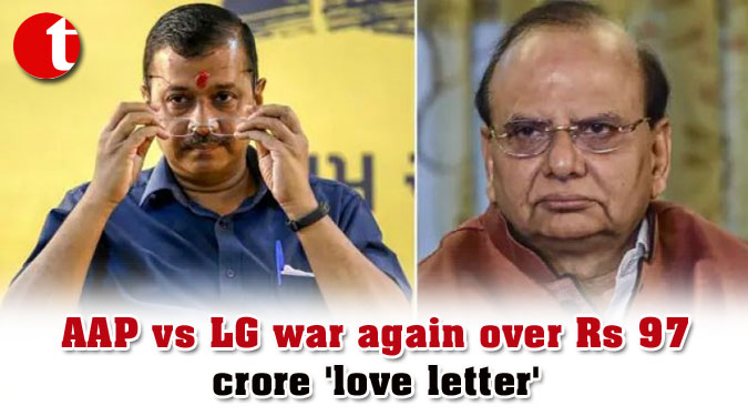 AAP vs LG war again over Rs 97 crore 'love letter'