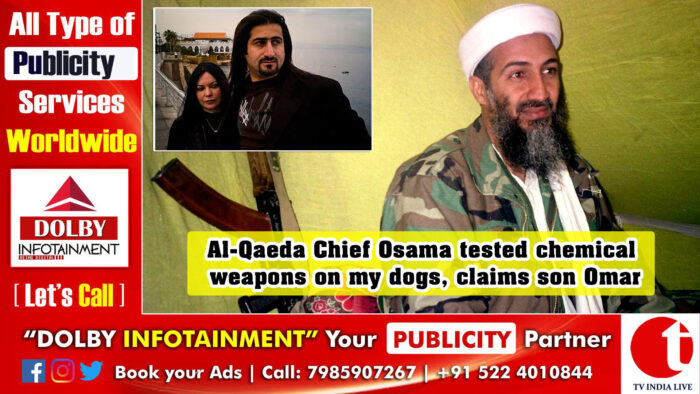 Al-Qaeda Chief Osama tested chemical weapons on my dogs, claims son Omar