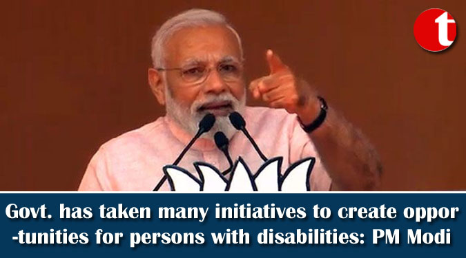 Govt. has taken many initiatives to create opportunities for persons with disabilities: PM Modi