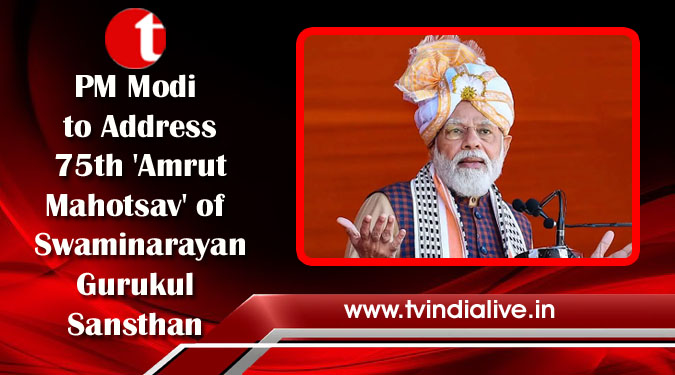 PM Modi to Address 75th ‘Amrut Mahotsav’ of Swaminarayan Gurukul Sansthan
