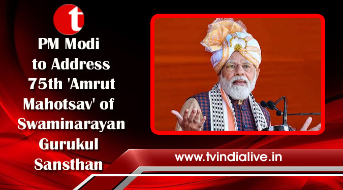 PM Modi to Address 75th 'Amrut Mahotsav' of Swaminarayan Gurukul Sansthan