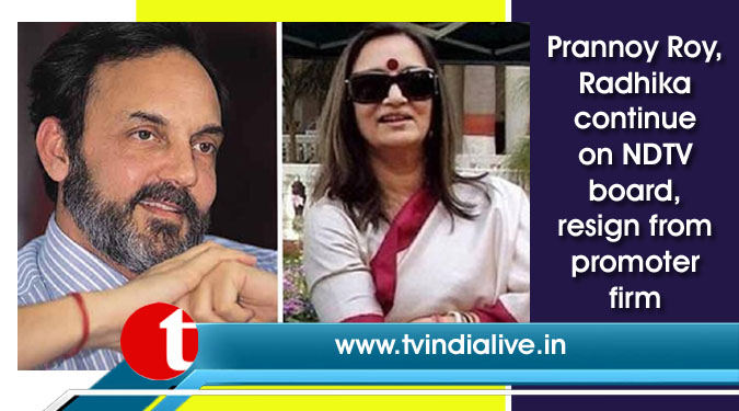 Prannoy Roy, Radhika continue on NDTV board, resign from promoter firm