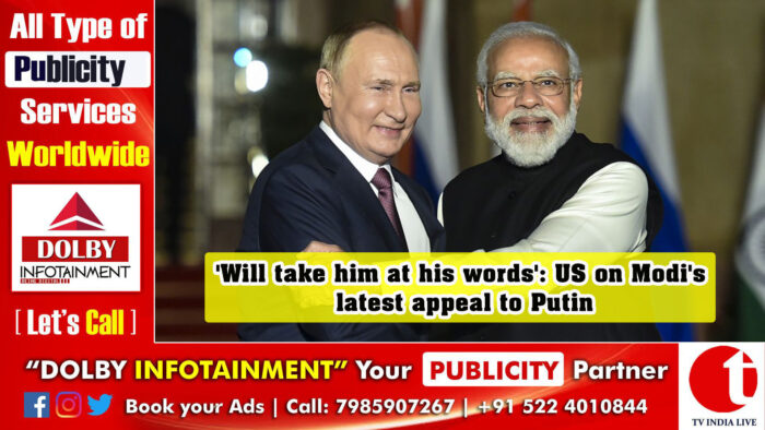 ‘Will take him at his words’: US on Modi’s latest appeal to Putin