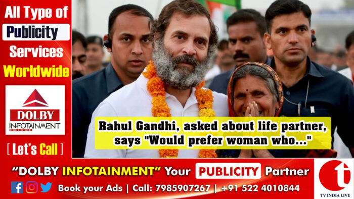 Rahul Gandhi, asked about life partner, says “Would prefer woman who…”