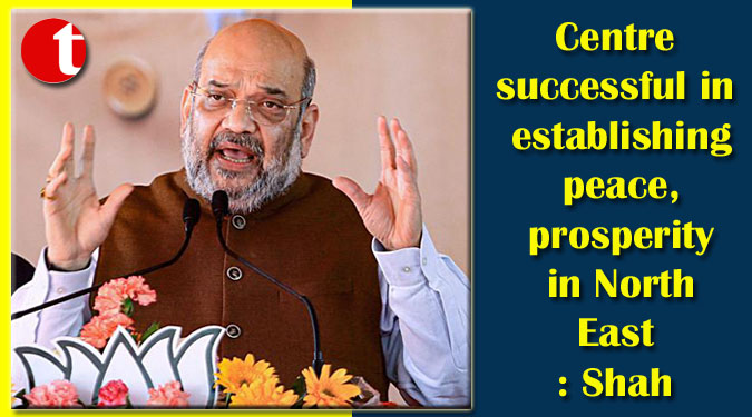 Centre successful in establishing peace, prosperity in North East: Shah