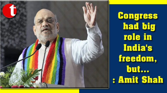 Congress had big role in India's freedom, but... : Amit Shah