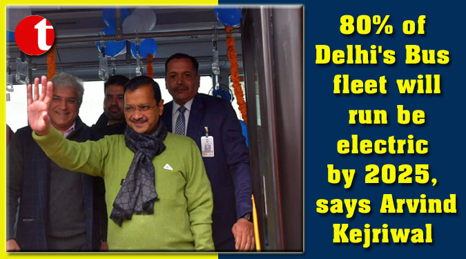 80% of Delhi’s Bus fleet will run be electric by 2025, says Arvind Kejriwal